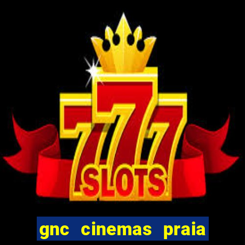 gnc cinemas praia de belas